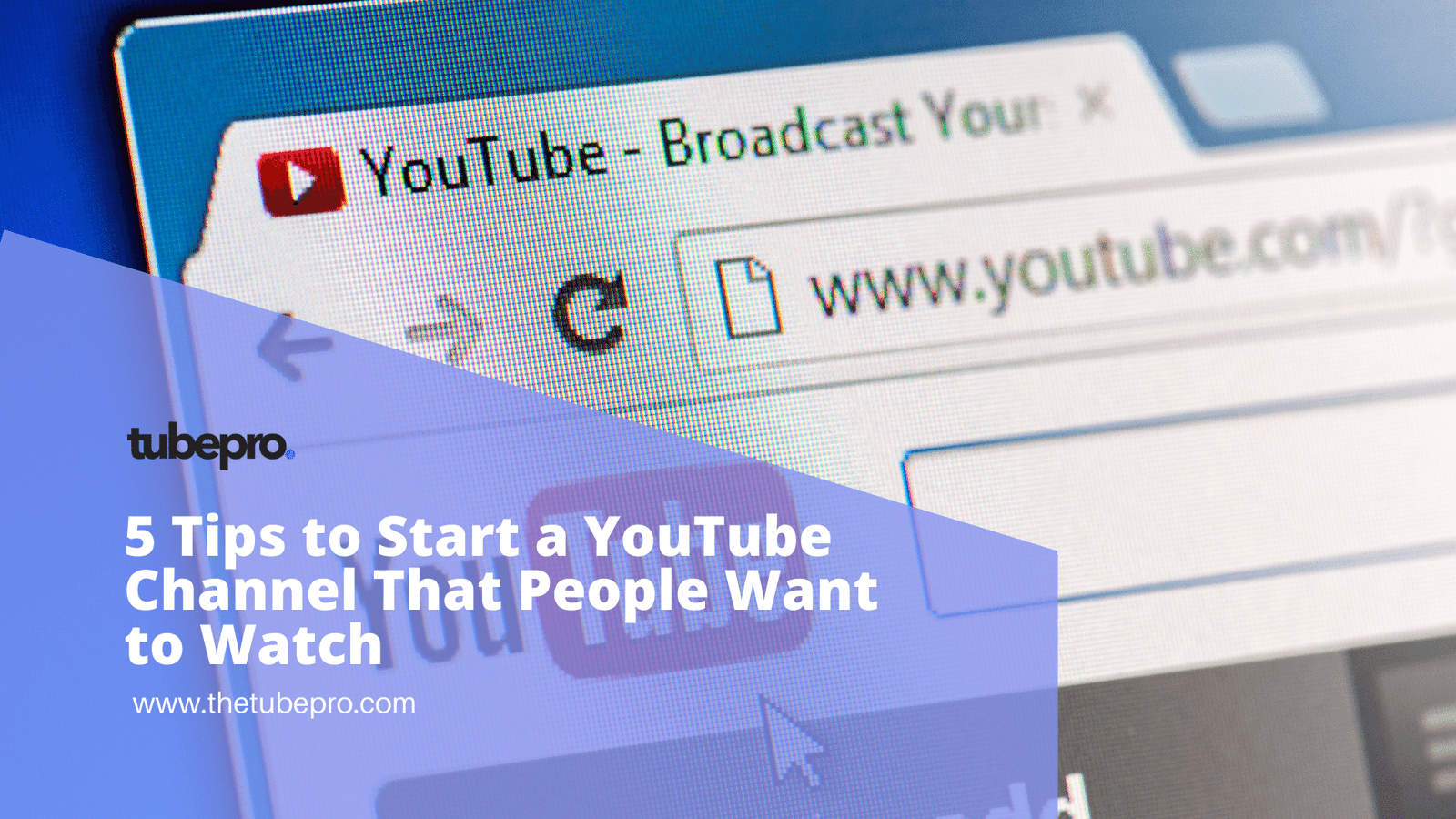 5 Tips to Start a YouTube Channel That People Want to Watch