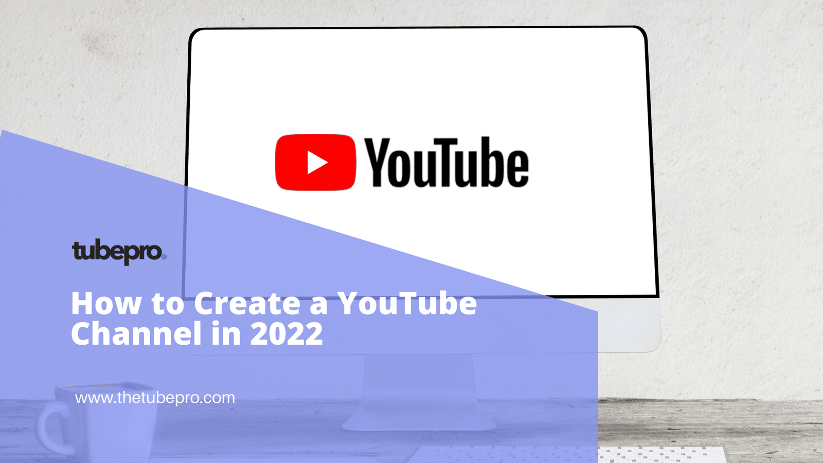 How to Create a YouTube Channel in 2022