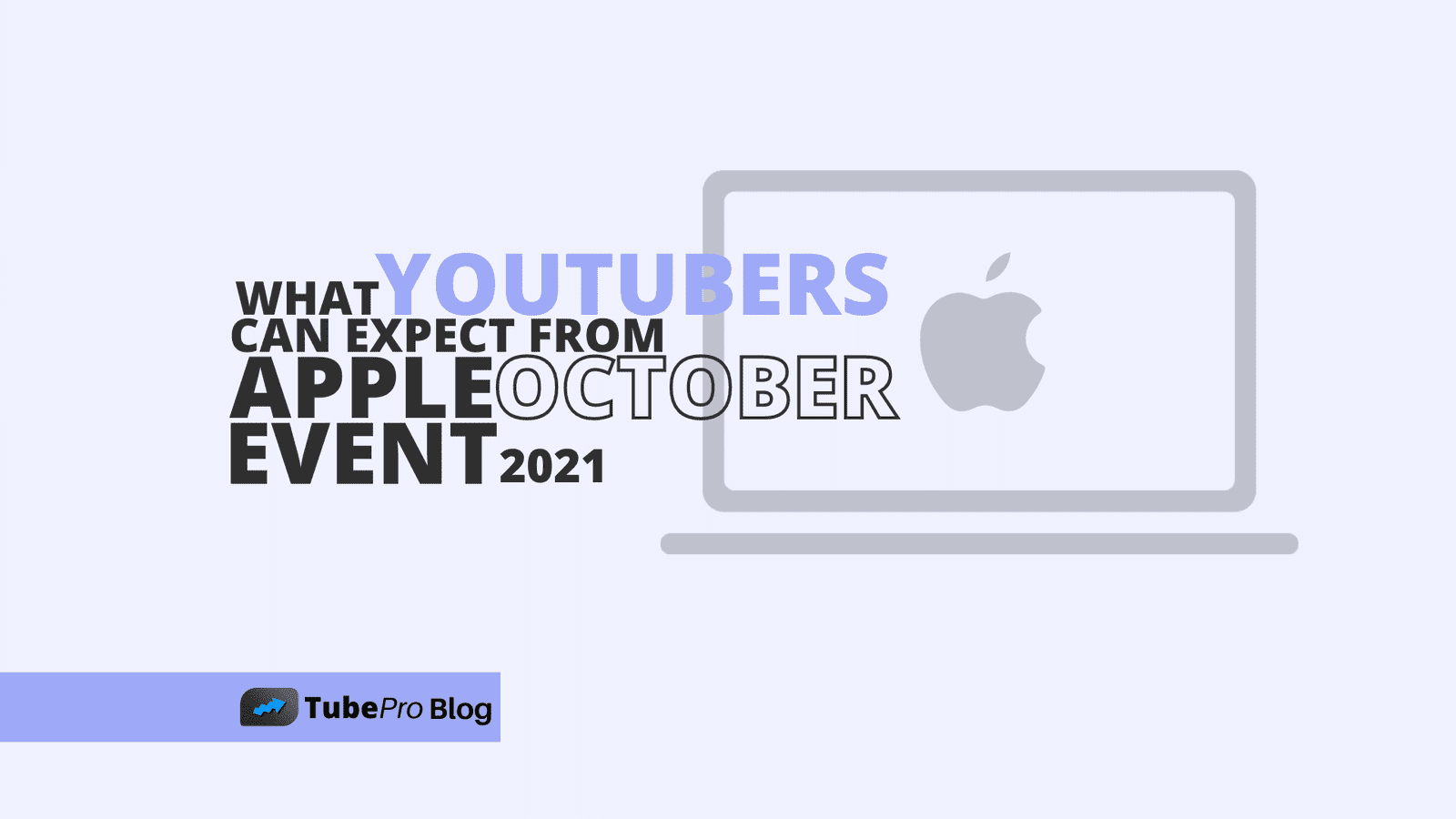 What YouTubers Can Expect From Apple October Event 2021