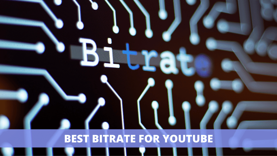 Best Bitrate for YouTube in 2022: (Complete Guide)