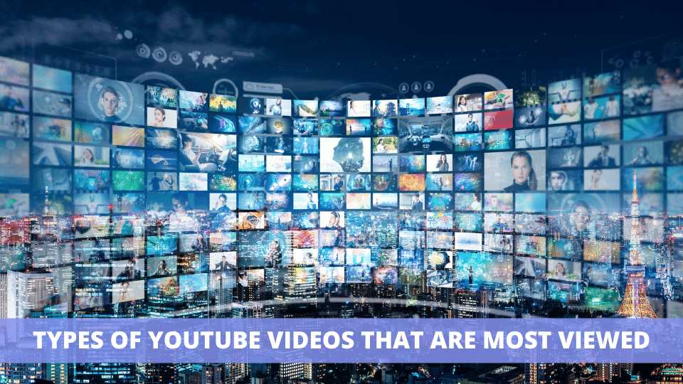 15 Types of YouTube Videos That Are Most Viewed in 2022