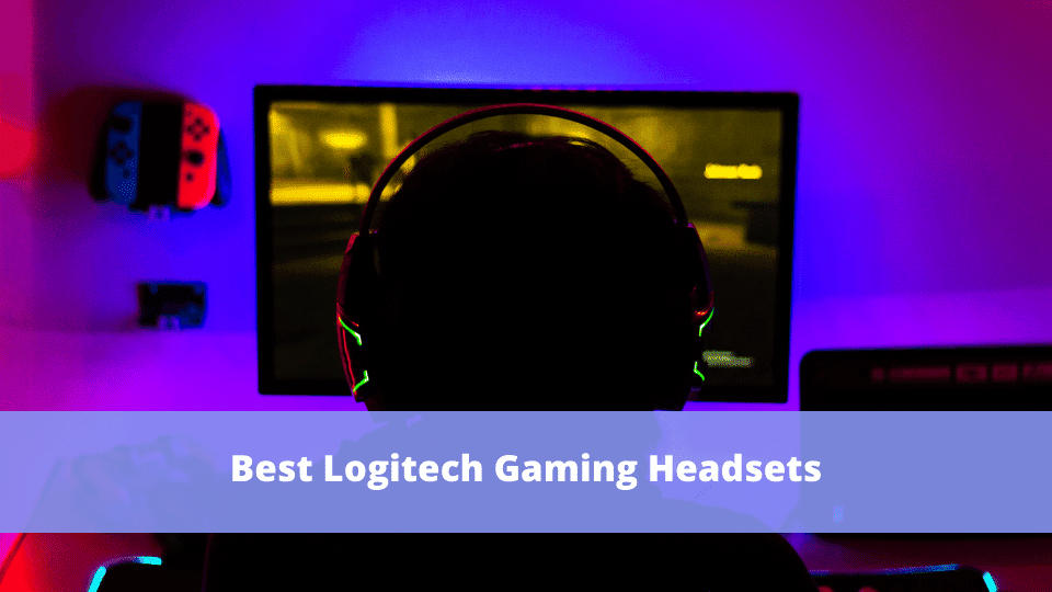 6 Best Logitech Gaming Headsets