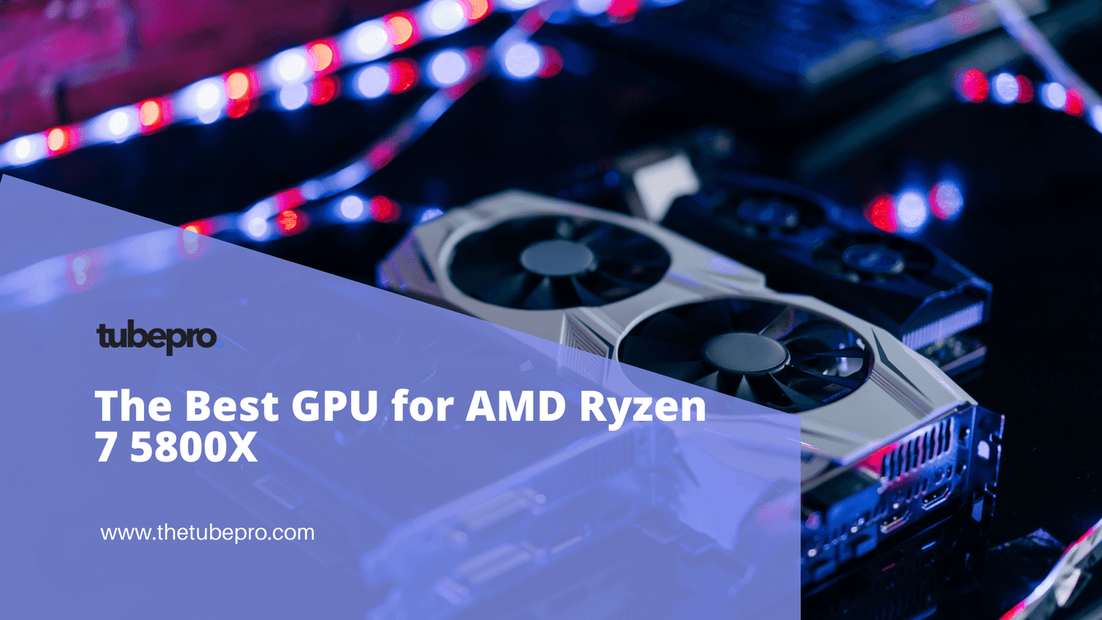 The Best GPU for AMD Ryzen 7 5800X