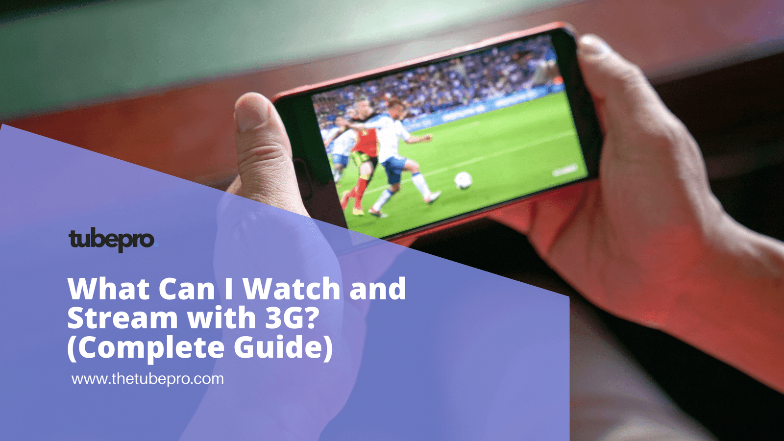What Can I Watch and Stream with 3G? (Complete Guide)