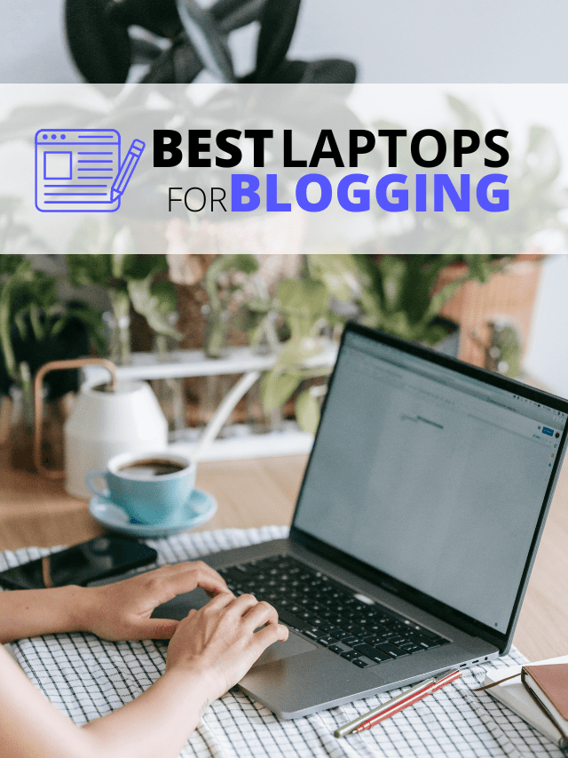 The 10 Best Laptops for Blogging for 2023